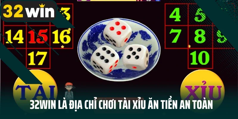 32Win là địa chỉ chơi tài xỉu ăn tiền an toàn