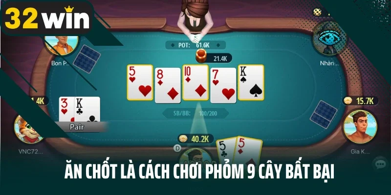 Ăn chốt là cách chơi phỏm 9 cây bất bại
