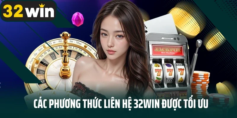 Các phương thức liên hệ 32Win được tối ưu
