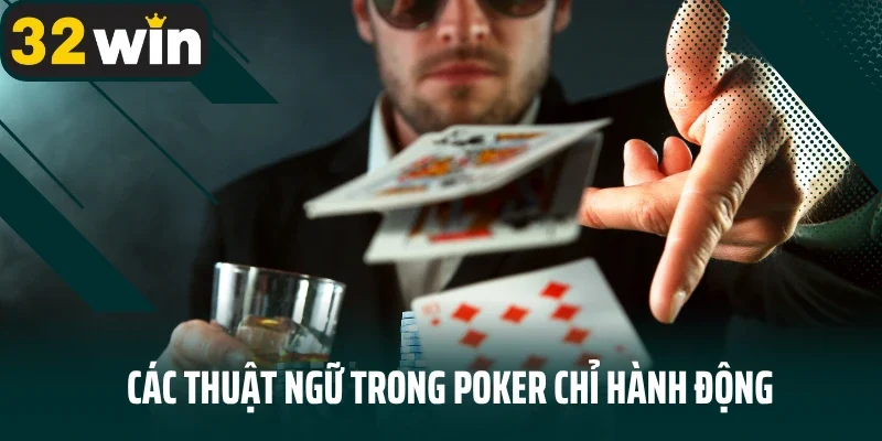 Các thuật ngữ trong poker chỉ hành động
