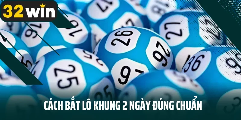 Cách bắt lô khung 2 ngày đúng chuẩn