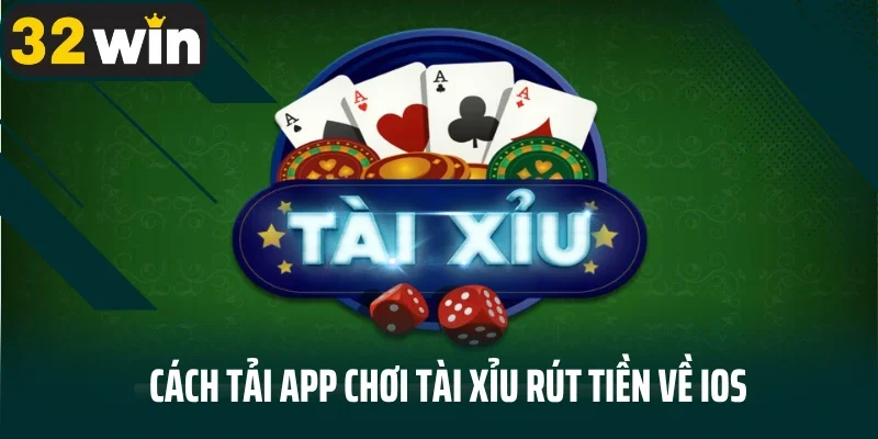 Cách tải app chơi tài xỉu rút tiền về IOS