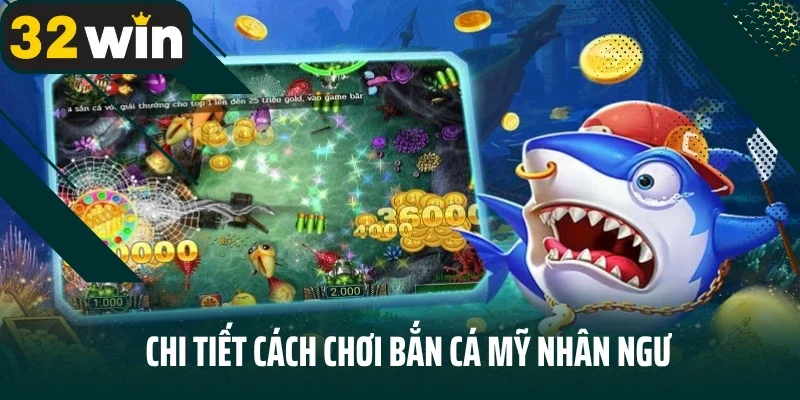 Chi tiết cách chơi bắn cá mỹ nhân ngư