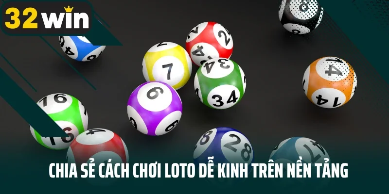 Chia sẻ cách chơi loto dễ kinh trên nền tảng