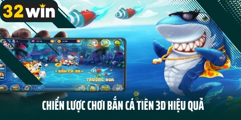 Chiến lược chơi bắn cá tiên 3D hiệu quả