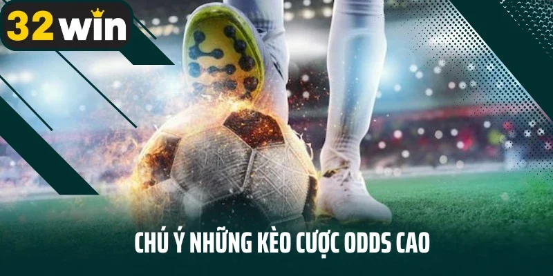 Chú ý những kèo cược odds cao