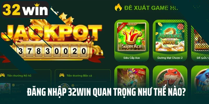 Đăng nhập 32WIN quan trọng như thế nào?