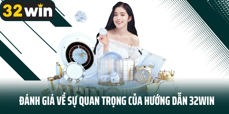 Đánh giá về sự quan trọng của hướng dẫn 32WIN