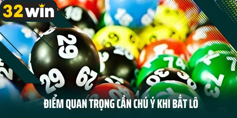 Điểm quan trọng cần chú ý khi bắt lô