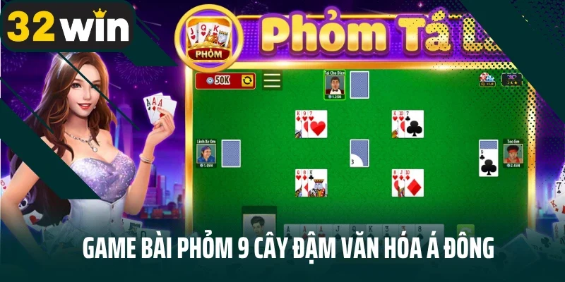 Game bài phỏm 9 cây đậm văn hóa Á Đông