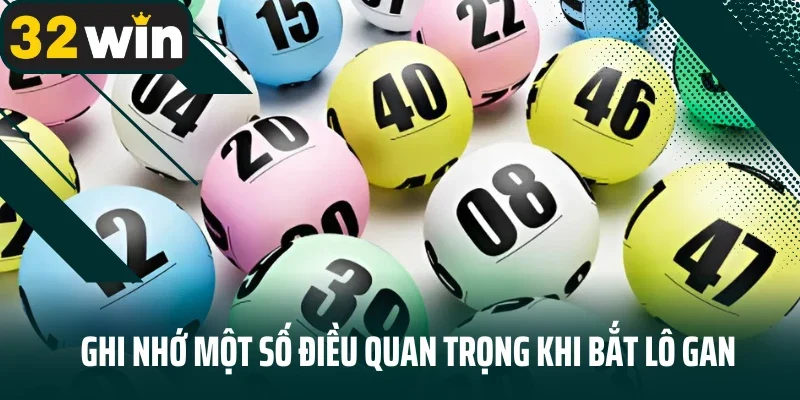 Ghi nhớ một số điều quan trọng khi bắt lô gan