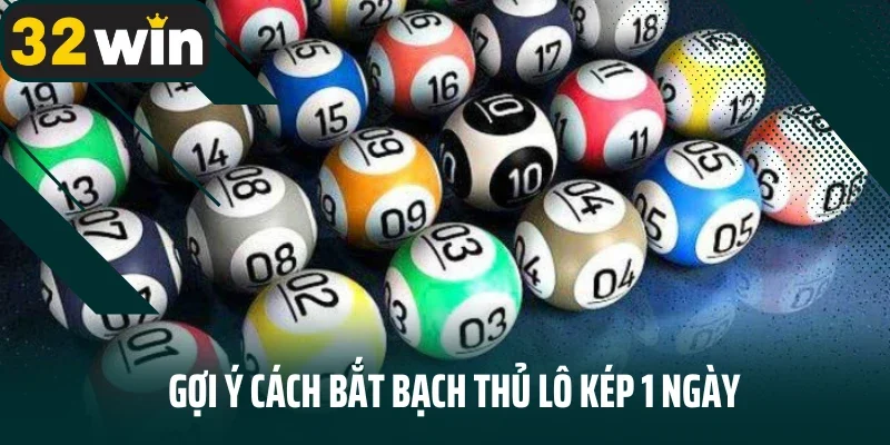 Gợi ý cách bắt bạch thủ lô kép 1 ngày
