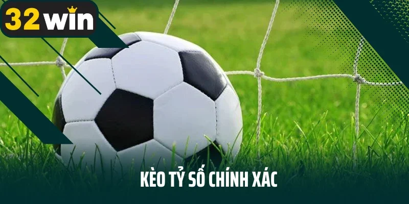 Kèo tỷ số chính xác