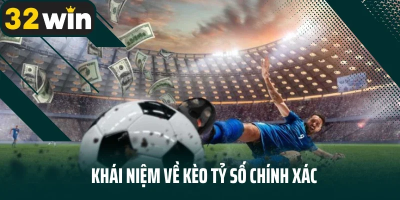 Khái niệm về kèo tỷ số chính xác