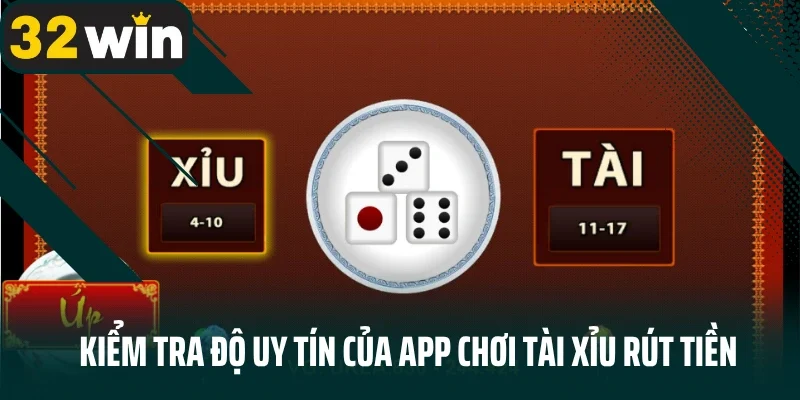 Kiểm tra độ uy tín của app chơi tài xỉu rút tiền