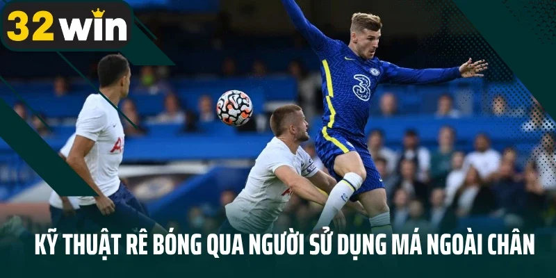 Kỹ thuật rê bóng qua người sử dụng má ngoài chân