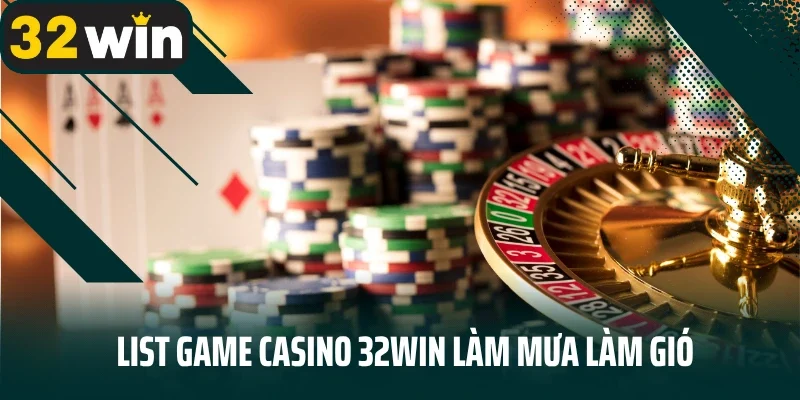 List game Casino 32win làm mưa làm gió