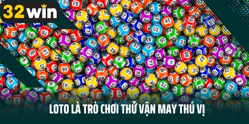 Loto là trò chơi thử vận may thú vị