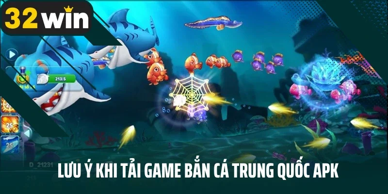 Lưu ý khi tải game bắn cá Trung Quốc apk