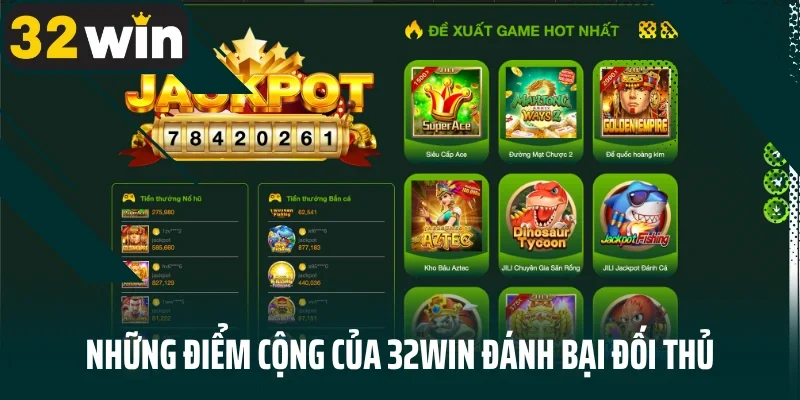 Những điểm cộng của 32win đánh bại đối thủ