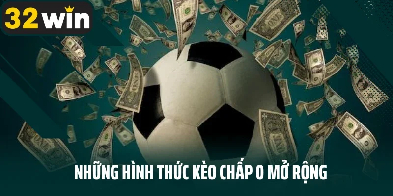 Những hình thức kèo chấp 0 mở rộng