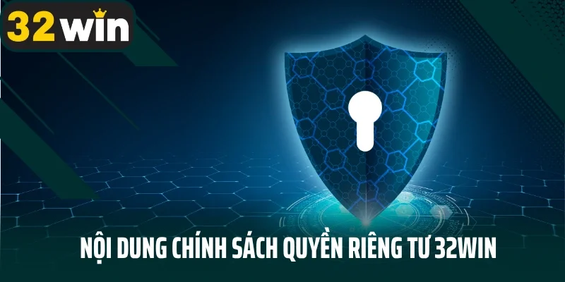 Nội dung chính sách quyền riêng tư 32Win