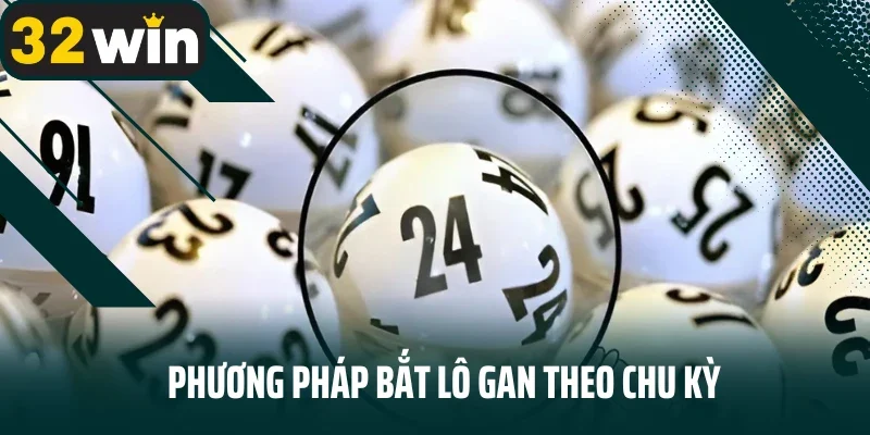 Phương pháp bắt lô gan theo chu kỳ
