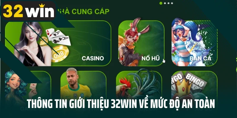 Thông tin giới thiệu 32Win về mức độ an toàn