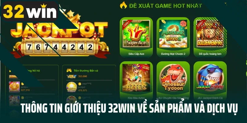 Thông tin giới thiệu 32Win về sản phẩm và dịch vụ