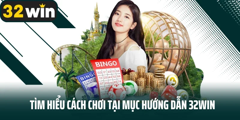 Tìm hiểu cách chơi tại mục hướng dẫn 32WIN