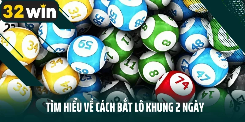 Tìm hiểu về cách bắt lô khung 2 ngày