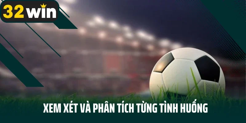Xem xét và phân tích từng tình huống